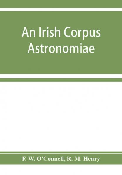 An Irish corpus Astronomiae; being Manus O'Donnell's seventeenth century version of the Lunario of Geronymo Cortès