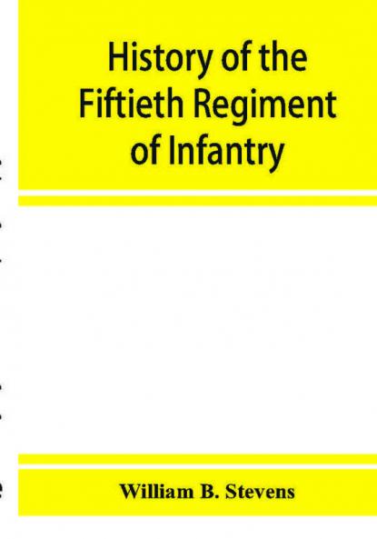 History of the Fiftieth Regiment of Infantry Massachusetts Volunteer Militia in the late war of the rebellion