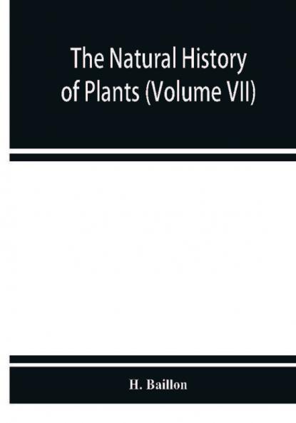 The natural history of plants (Volume VII)