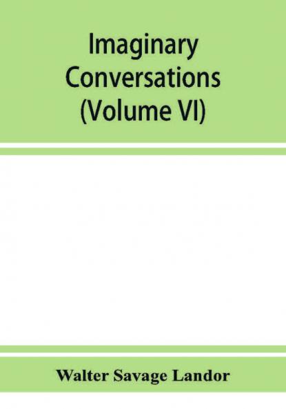 Imaginary conversations (Volume VI)