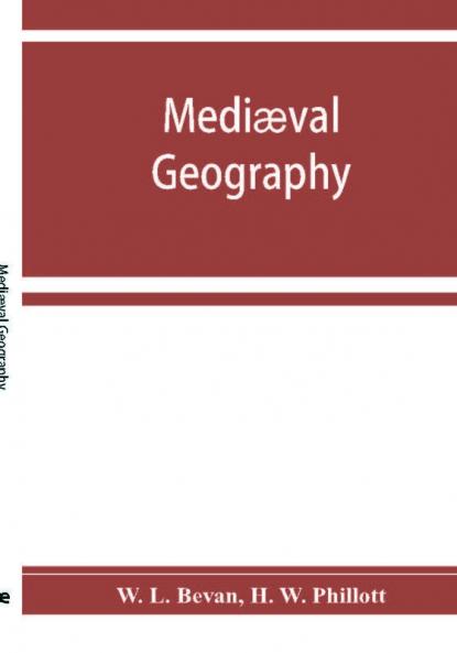 Mediæval Geography. An Essay In Illustration Of The Hereford Mappa Mundi