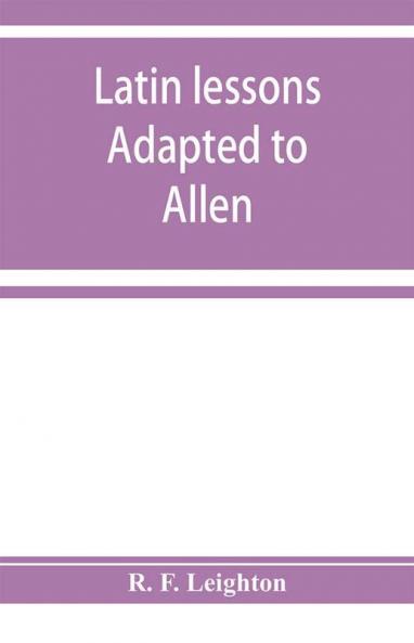 Latin lessons adapted to Allen and Greenough's Latin grammar