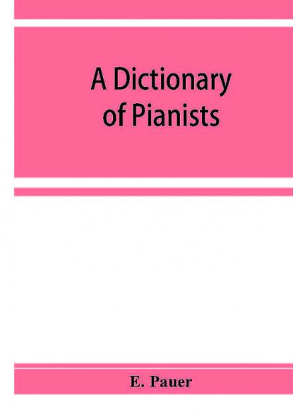 A Dictionary of Pianists and Composers for the Pianoforte