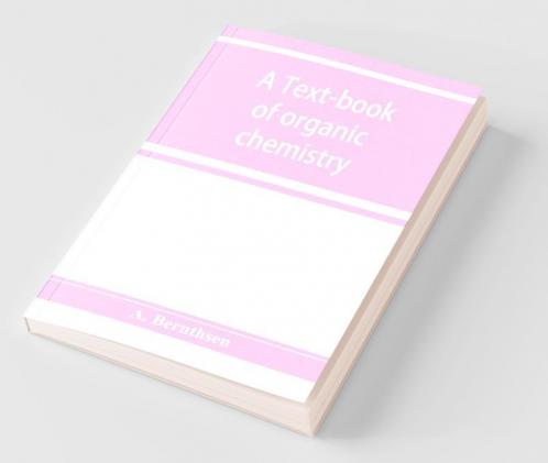 A Text-Book Of Organic Chemistry