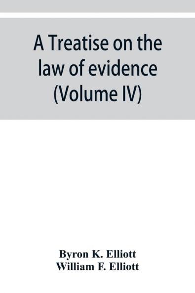 A treatise on the law of evidence; being a consideration of the nature and general principles of evidence the instruments of evidence and the rules governing the production delivery and use of evidence Together with Incidental Matters of Practice Incl