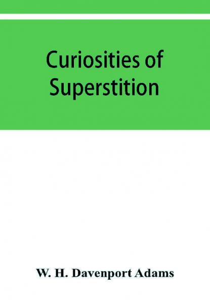 Curiosities of superstition and sketches of some unrevealed religions