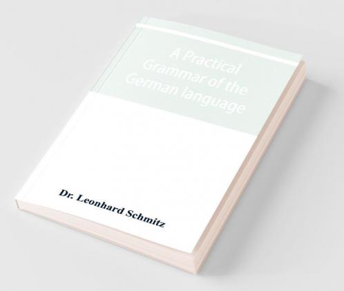 A Practical Grammar Of The German Language