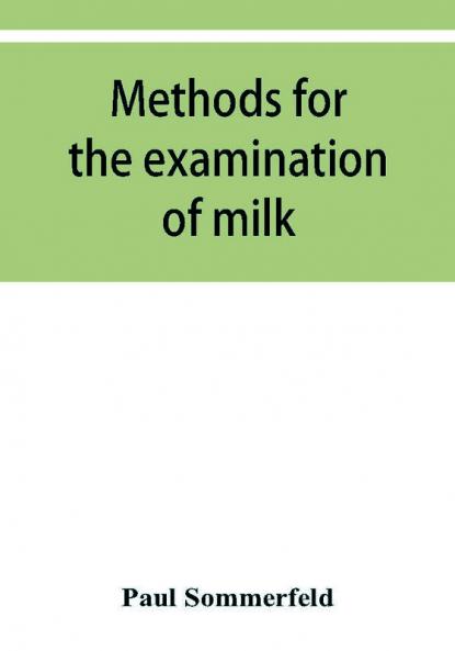 Methods for the examination of milk; for chemists physicians and hygienists