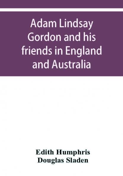 Adam Lindsay Gordon and his friends in England and Australia