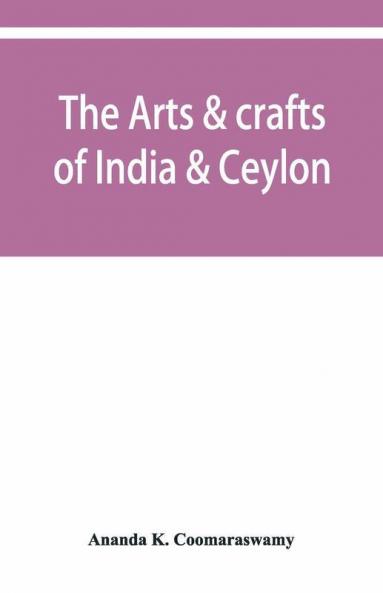 The Arts & Crafts Of India & Ceylon
