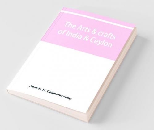 The Arts & Crafts Of India & Ceylon