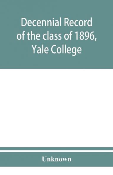 Decennial record of the class of 1896 Yale College
