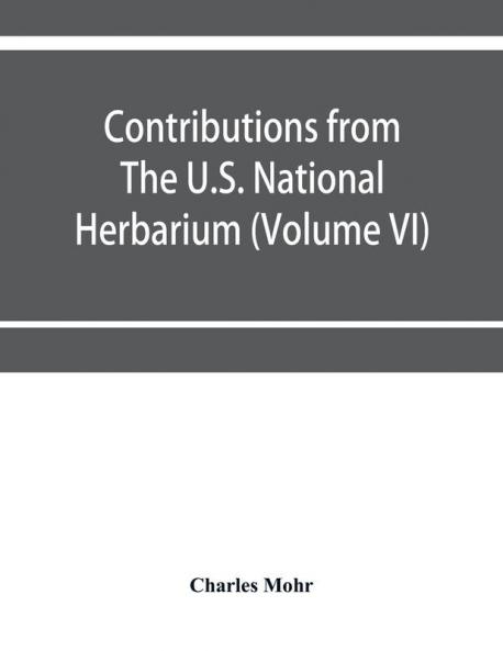 Contributions from The U.S. National Herbarium (Volume VI) Plant life of Alabama. An account of the distribution modes of association and adaptations of the flora of Alabama together with a systematic catalogue of the plants growing in the state