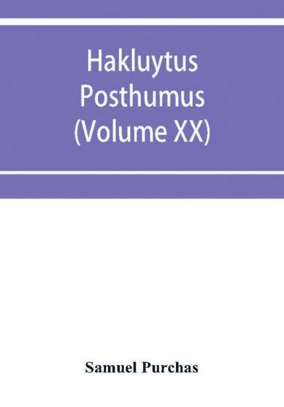 Hakluytus posthumus or Purchas his Pilgrimes