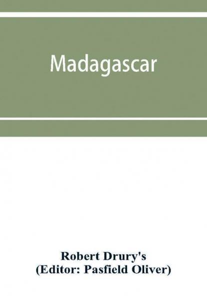 Madagascar: Or Robert Drury'S Journal During Fifteen Years' Captivity On That Island (1890)