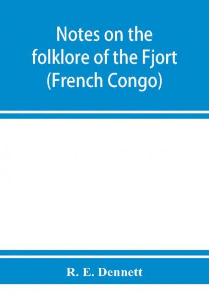 Notes on the folklore of the Fjort (French Congo)