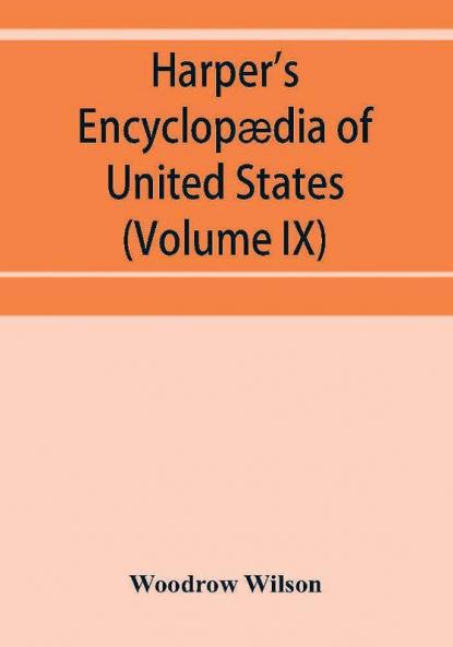 Harper's encyclop��dia of United States history from 458 A.D. to 1906 based upon the plan of Benson John Lossing (Volume IX)