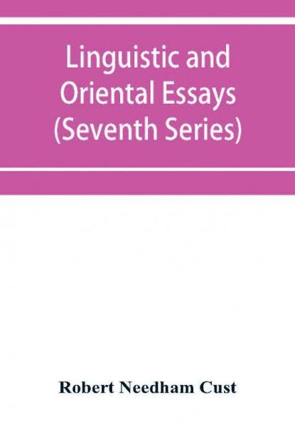 Linguistic and oriental essays. Written from the year 1840 to 1903 (Seventh Series)