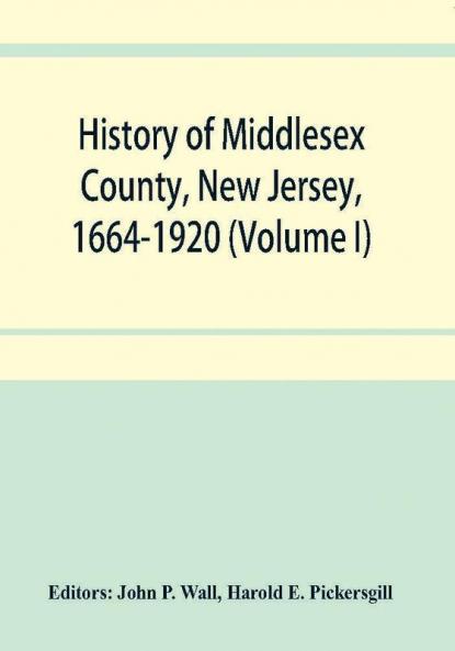 History of Middlesex County New Jersey 1664-1920 (Volume I)