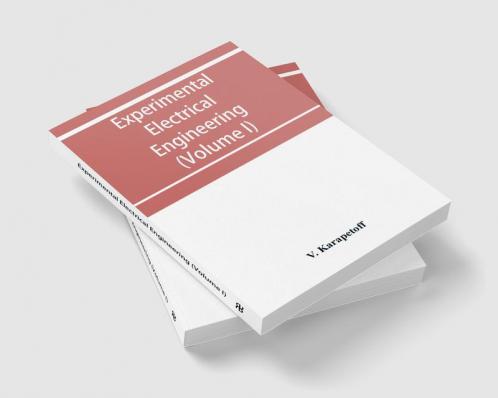 Experimental electrical engineering and manual for electrical testing for engineers and for students in engineering laboratories (Volume I)