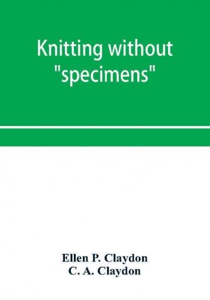 Knitting without specimens; the modern book of school knitting and crochet