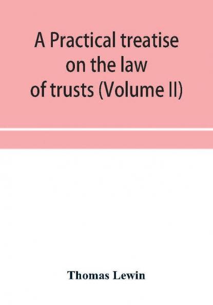A practical treatise on the law of trusts (Volume II)
