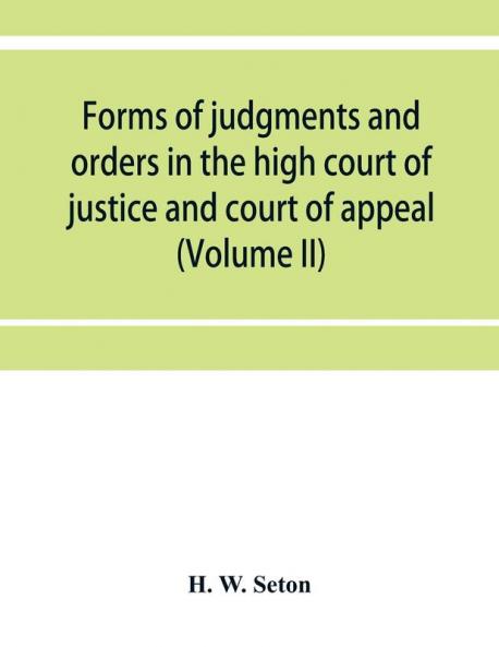 Forms of judgments and orders in the high court of justice and court of appeal
