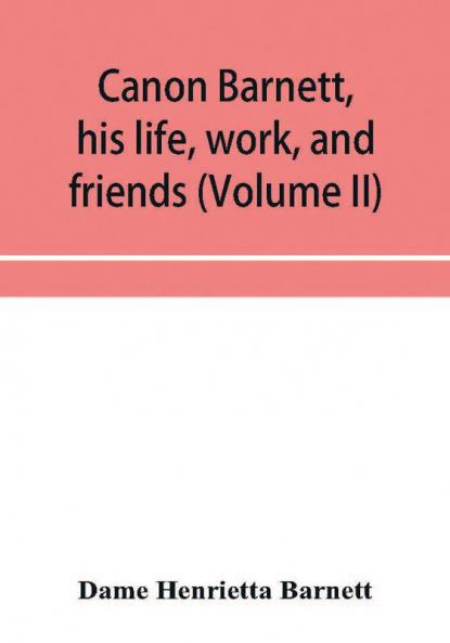 Canon Barnett his life work and friends (Volume II)