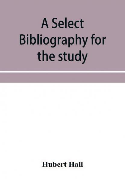 A select bibliography for the study sources and literature of English medi��val economic history