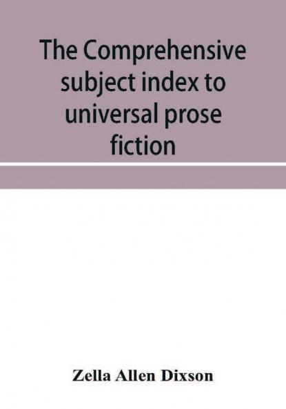 The comprehensive subject index to universal prose fiction