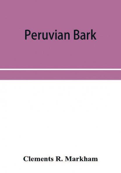 Peruvian bark. A popular account of the introduction of chinchona cultivation into British India 1860-1880