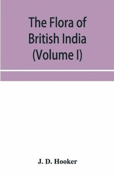 The flora of British India (Volume I) Ranunculaceae To Sapindaceae.