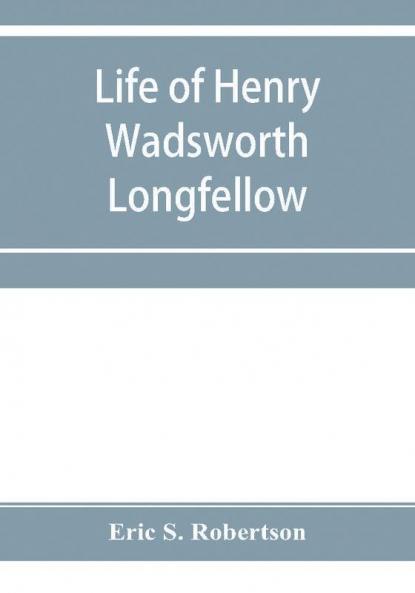 Life of Henry Wadsworth Longfellow