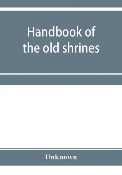 Handbook of the old shrines and temples and their treasures in Japan