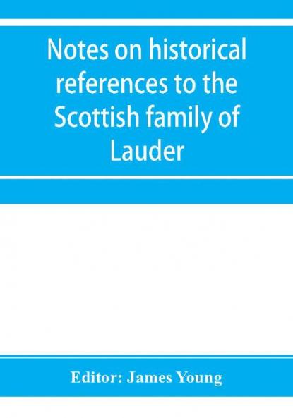 Notes on historical references to the Scottish family of Lauder