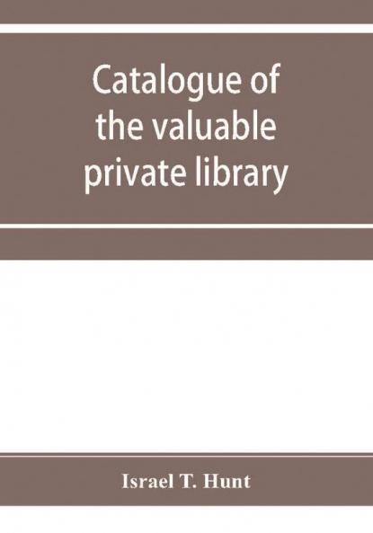 Catalogue of the valuable private library of the late Israel T. Hunt of Charleston Mass. comprising rare Americana and early almanacs from 1690-1800