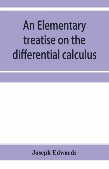 An Elementary Treatise On The Differential Calculus With Applications And Numerous Examples