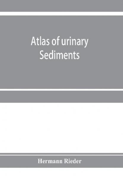 Atlas of urinary sediments; with special reference to their clinical significance