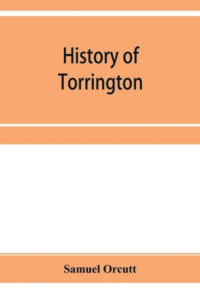 History of Torrington Connecticut from its first settlement in 1737 with biographies and genealogies