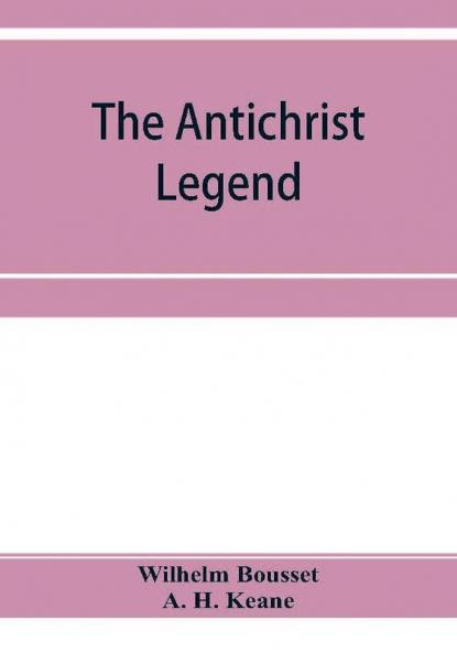 The Antichrist legend; a chapter in Christian and Jewish folklore Englished from the German of W. Bousset with a prologue on the Babylonian dragon myth