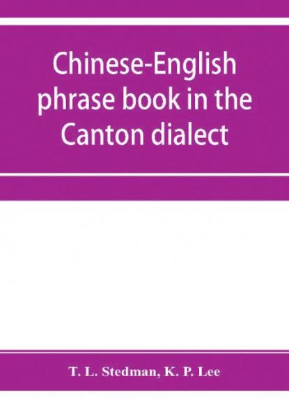 Chinese-English phrase book in the Canton dialect or Dialogues on ordinary and familiar subjects for the use of Chinese resident in America and of Americans desirous of learning the Chinese language