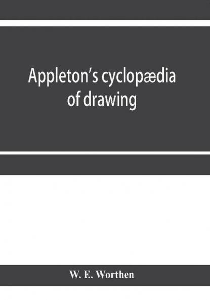 Appleton's cyclopaedia of drawing designed as a textbook for the mechanic architect engineer and surveyor