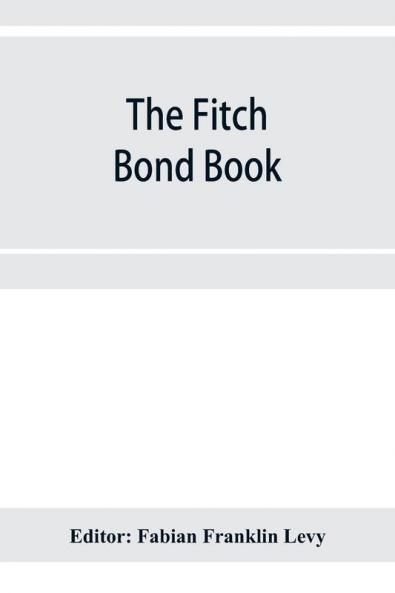 The Fitch bond book; describing the most important bond issues of the United States and Canada