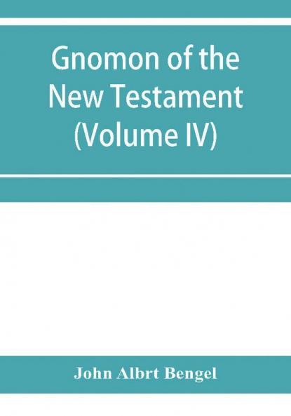 Gnomon of the New Testament (Volume IV)