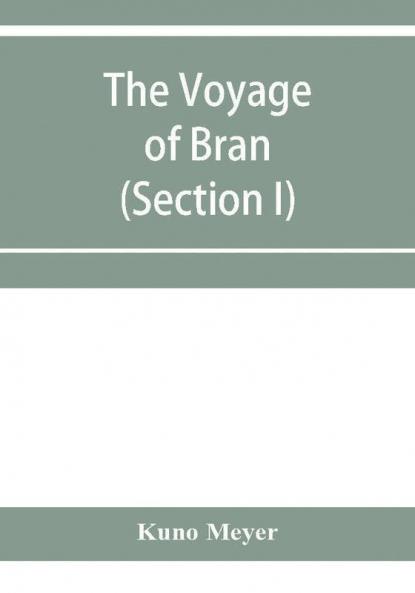 The voyage of Bran son of Febal to the land of the living; an old Irish saga (Section I)