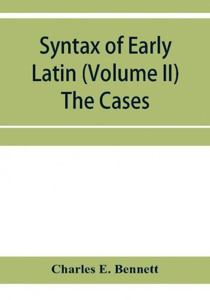 Syntax of early Latin (Volume II) The Cases