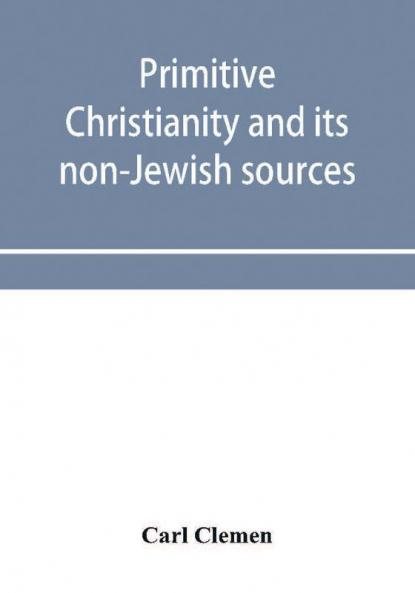 Primitive Christianity and its non-Jewish sources