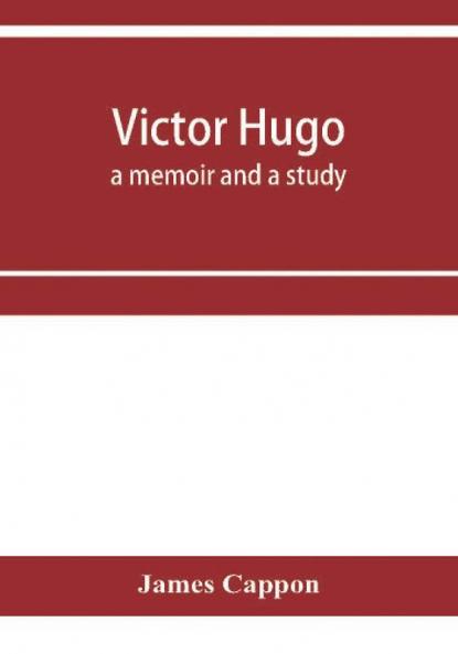 Victor Hugo; a memoir and a study