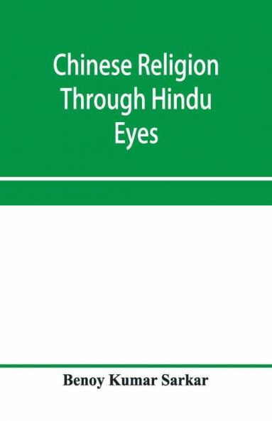 Chinese Religion Through Hindu Eyes; A Study In The Tendencies Of Asiatic Mentality