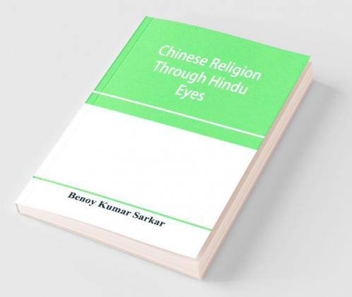 Chinese Religion Through Hindu Eyes; A Study In The Tendencies Of Asiatic Mentality